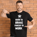 Born to Braai T-Shirts - We love our Braai's and theres nothing more exciting than buying your Favourite Person a Braai - Themed T-Shirt. Ideal for Men, Fathers and Friends.