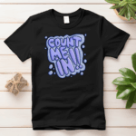 Count Me In T-Shirt - Are you a Big Fan of Grafitti? Show off your favourite Grafitti Designs by wearing one of our gaming Grafitti T-Shirts.