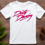 Dirty Dancing T-Shirt - Are you a Big Fan of Movies? Show off your favourite Movie theme or Movie quote by wearing one of our Movie themed T-Shirts.